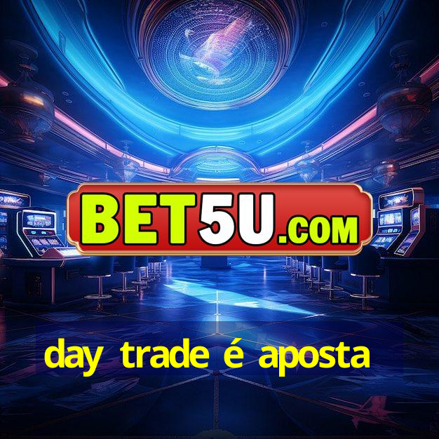 day trade é aposta